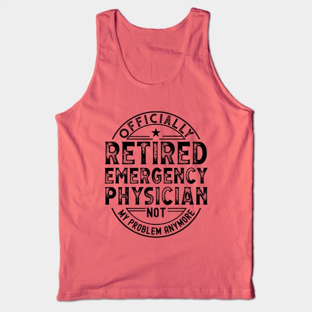 Retired Emergency Physician Tank Top by Stay Weird